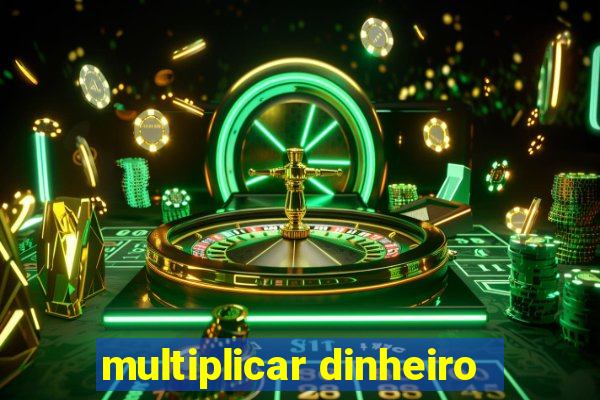 multiplicar dinheiro